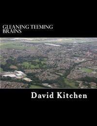 Gleaning Teeming Brains: The story of two exceptional men by David Kitchen