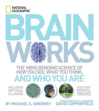 Brainworks: The Mind-bending Science of How You See, What You Think, and Who You Are by David Copperfield, National Geographic Society, Michael S. Sweeney