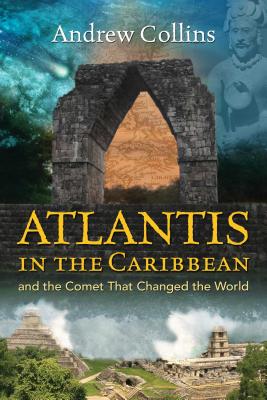Atlantis in the Caribbean: And the Comet That Changed the World by Andrew Collins
