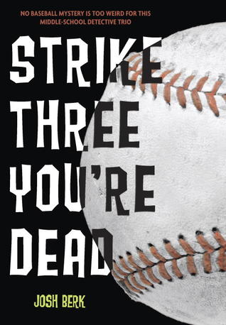 Strike Three, You're Dead by Josh Berk
