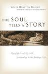 The Soul Tells a Story: Engaging Creativity with Spirituality in the Writing Life by Vinita Hampton Wright
