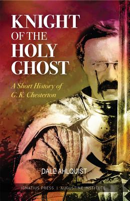 Knight of the Holy Ghost by Dale Ahlquist