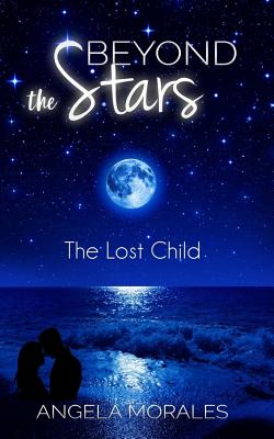 Beyond the Stars: The Lost Child by Angela Morales