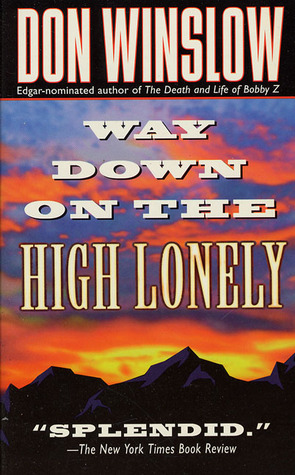 Way Down on the High Lonely by Don Winslow