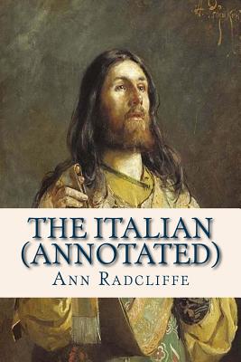 The Italian (Annotated): Or the Confessional of the Black Penitents by Ann Ward Radcliffe
