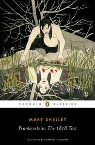 Frankenstein: The 1818 Text by Mary Wollstonecraft Shelley
