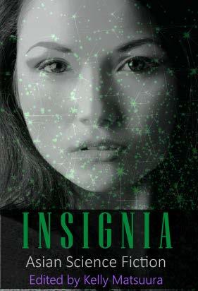 Insignia: Asian Science Fiction by Stewart C. Baker, Ray Daley, Holly Schofield, Nidhi Singh, Joyce Chng, Kelly Matsuura, Vonnie Winslow Crist, L. Chan, Jeremy Szal
