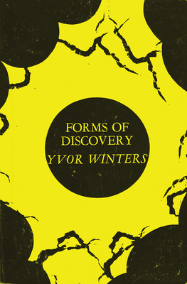 Forms of Discovery: Critical & Historical Essays on the Forms of the Short Poem in English by Yvor Winters