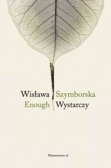 Enough/Wystarczy by Wisława Szymborska, Clare Cavanagh