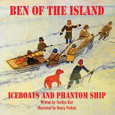 Ben of the Island: The Iceboats and the Phantom Ship by Terilyn Kerr