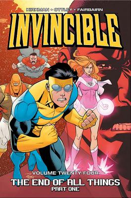 Invincible Volume 24: The End of All Things, Part 1 by Robert Kirkman