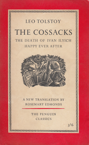 The Cossacks; The Death of Ivan Ilyich; Happy Ever After by Rosemary Edmonds, Leo Tolstoy
