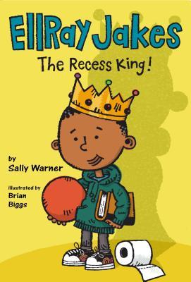EllRay Jakes the Recess King! by Brian Biggs, Sally Warner