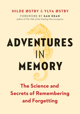 Adventures in Memory: The Science and Secrets of Remembering and Forgetting by Ylva Østby, Hilde Østby