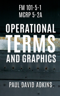 FM 101-5-1 McRp 5-2a: Operational Terms and Graphics by Paul David Adkins