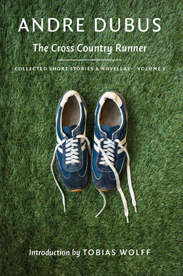 The Cross Country Runner: Collected Short Stories and Novellas Volume 3 by Andre Dubus