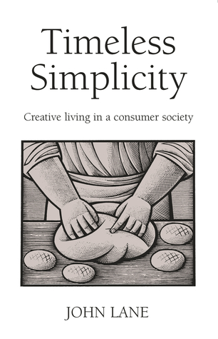 Timeless Simplicity: Creative Living in a Consumer Society by John Lane