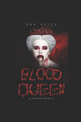Blood Queen: & Other Stories by Rob Bliss