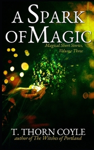 A Spark of Magic by T. Thorn Coyle