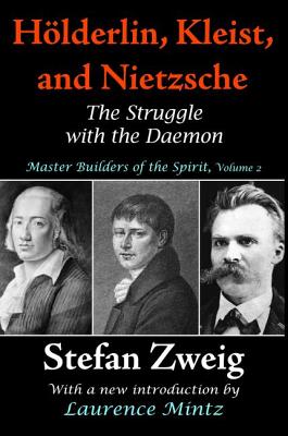 Holderlin, Kleist, and Nietzsche: The Struggle with the Daemon by Stefan Zweig