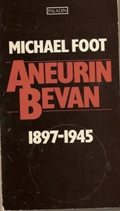 Aneurin Bevan. Vol 1: 1897-1945 by Michael Foot