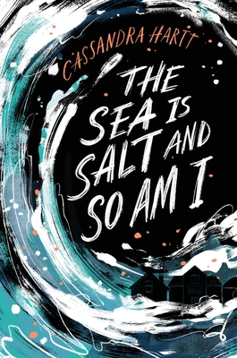 The Sea Is Salt and So Am I by Cassandra Hartt