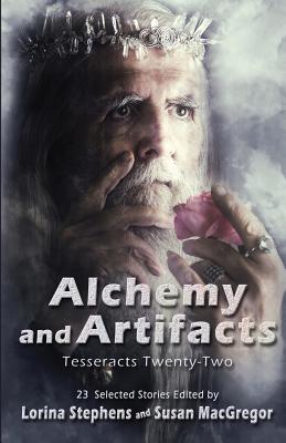 Alchemy and Artifacts (Tesseracts Twenty-Two) by Susan MacGregor, Lorina Stephens