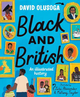 Black and British: An Illustrated History by Jake Alexander, Melleny Taylor, David Olusoga