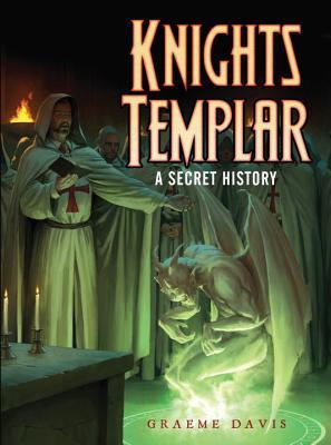 Knights Templar: A Secret History by Graeme Davis