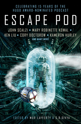 Escape Pod: The Science Fiction Anthology by N.K. Jemisin, Mur Lafferty, S. B. Divya