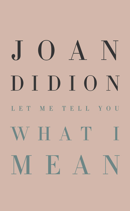 Let Me Tell You What I Mean by Joan Didion