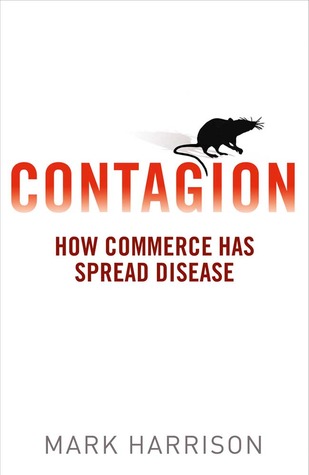 Contagion: How Commerce Has Spread Disease by Mark Harrison