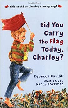 Did You Carry The Flag Today, Charley? by Rebecca Caudill