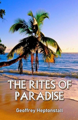 The Rites of Paradise by Geoffrey Heptonstall