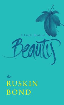 A Little Book of Beauty by Ruskin Bond