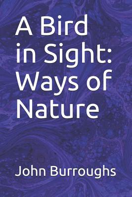 A Bird in Sight: Ways of Nature by John Burroughs