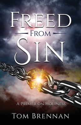 Freed From Sin: A Primer on Holiness by Tom Brennan