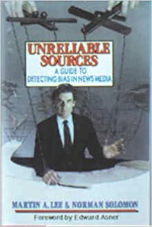 Unreliable Sources: A Guide to Detecting Bias in News Media by Martin A. Lee