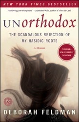 Unorthodox: The Scandalous Rejection of My Hasidic Roots by Deborah Feldman