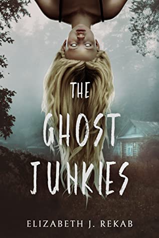 The Ghost Junkies by Elizabeth J. Rekab