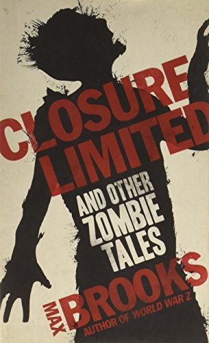 Closure, Limited and Other Zombie Stories by Max Brooks