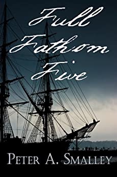 Full Fathom Five by Peter A. Smalley