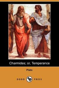 Charmides; Or, Temperance (Dodo Press) by Plato