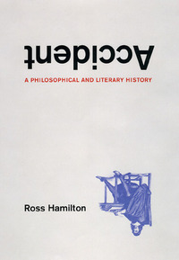 Accident: A Philosophical and Literary History by Ross Hamilton