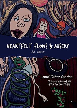 Heartfelt Flows and Misery: . . . and Other Stories by S.L. Kerns