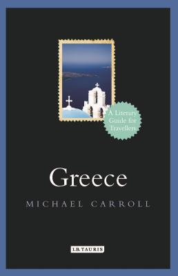Greece: A Literary Guide for Travellers by Michael Carroll