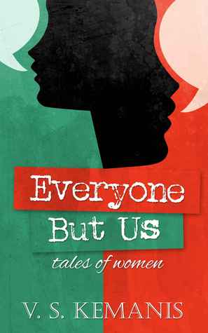 Everyone But Us, tales of women by V.S. Kemanis