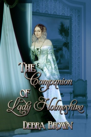 The Companion of Lady Holmeshire by Debra Brown