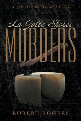 La Jolla Shores Murders: A Bishop Bone Mystery by Robert Rogers