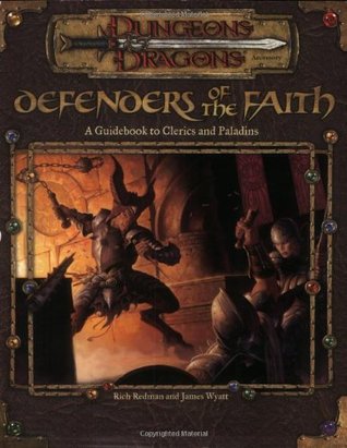 Defenders of the Faith: A Guidebook to Clerics and Paladins by Rich Redman, James Wyatt